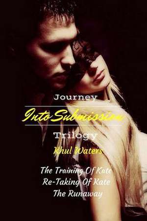 Journey Into Submission Trilogy de Khul Waters