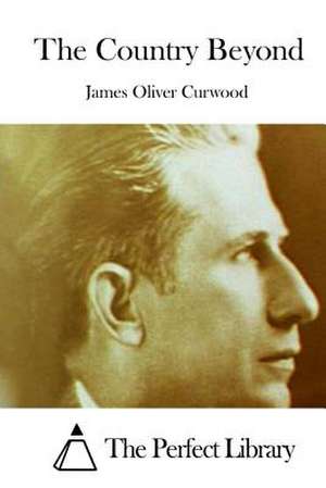 The Country Beyond de James Oliver Curwood