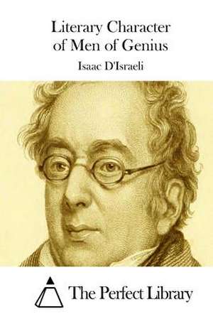 Literary Character of Men of Genius de Isaac D'Israeli