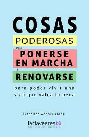 Cosas Poderosas Para Ponerse En Marcha y Renovarse de Francisco Andres Asensi