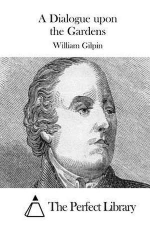 A Dialogue Upon the Gardens de William Gilpin