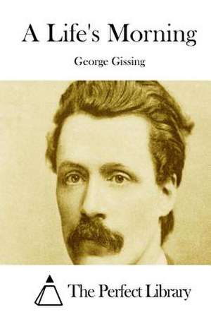 A Life's Morning de George Gissing