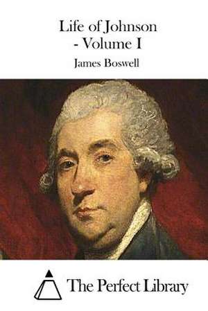 Life of Johnson - Volume I de James Boswell