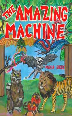 The Amazing Machine de Angela Giroux