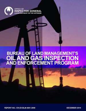 Bureau of Land Management's Oil and Gas Inspection and Enforcement Program de U. S. Department of the Interior