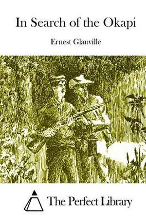 In Search of the Okapi de Ernest Glanville