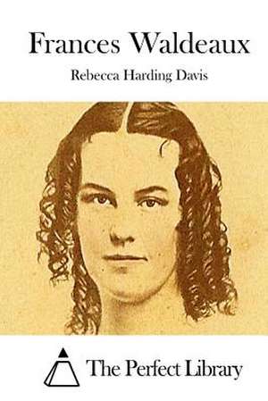 Frances Waldeaux de Rebecca Harding Davis