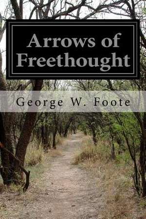 Arrows of Freethought de George W. Foote