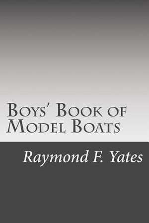 Boys' Book of Model Boats de Raymond F. Yates