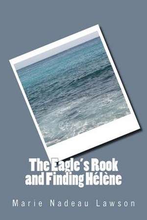 The Eagle's Rook and Finding Helene de Marie Nadeau Lawson