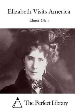 Elizabeth Visits America de Elinor Glyn