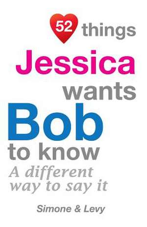 52 Things Jessica Wants Bob to Know de Jay Ed. Levy