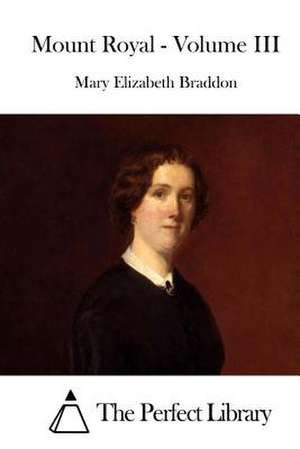 Mount Royal - Volume III de Mary Elizabeth Braddon