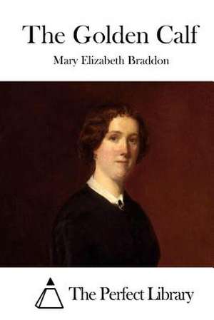 The Golden Calf de Mary Elizabeth Braddon