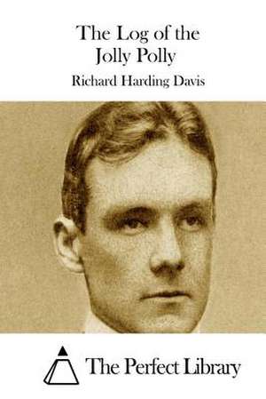 The Log of the Jolly Polly de Richard Harding Davis