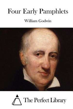 Four Early Pamphlets de William Godwin