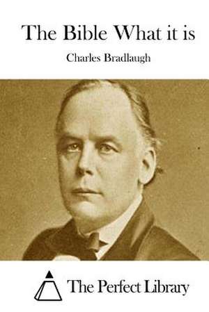 The Bible What It Is de Charles Bradlaugh