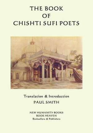 The Book of the Chishti Sufi Poets de Paul Smith