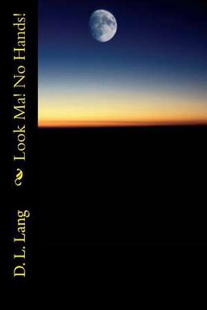 Look Ma! No Hands! de D. L. Lang