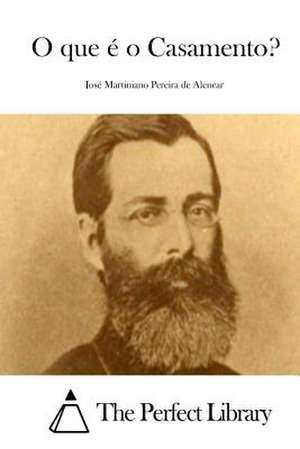 O Que E O Casamento? de Jose Martiniano Pereira De Alencar