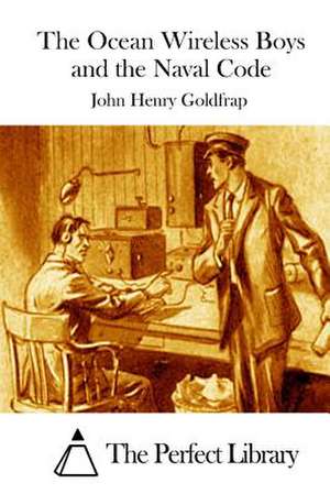 The Ocean Wireless Boys and the Naval Code de John Henry Goldfrap