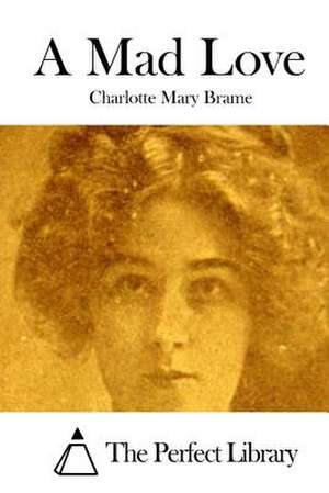 A Mad Love de Charlotte Mary Brame