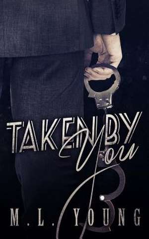 Taken by You de M. L. Young