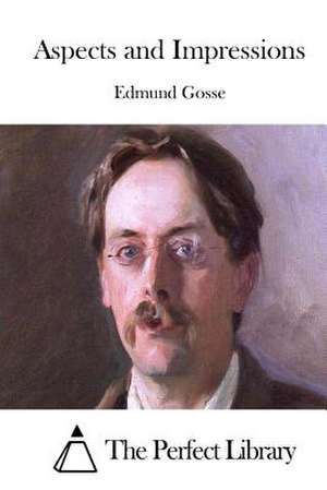 Aspects and Impressions de Edmund Gosse