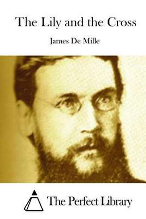 The Lily and the Cross de James De Mille