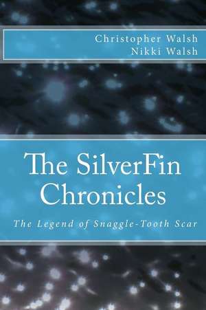 The Silverfin Chronicles - The Legend of Snaggle-Tooth Scar de Christopher B. Walsh