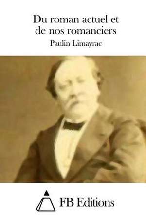 Du Roman Actuel Et de Nos Romanciers de Paulin Limayrac