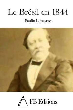 Le Bresil En 1844 de Paulin Limayrac