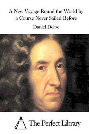 A New Voyage Round the World by a Course Never Sailed Before de Daniel Defoe