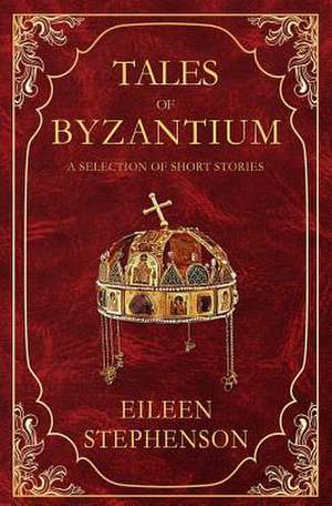 Tales of Byzantium de Eileen Stephenson