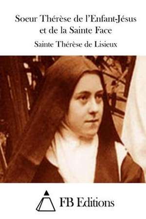 Soeur Therese de L'Enfant-Jesus Et de La Sainte Face de Sainte Therese De Lisieux