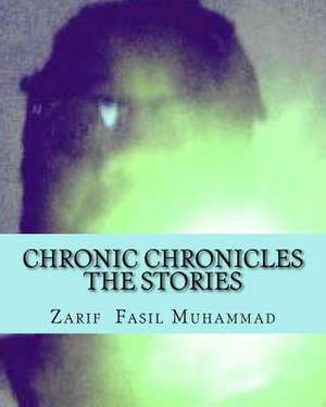 Chronic Chronicles the Stories de Zarif Fasil Muhammad