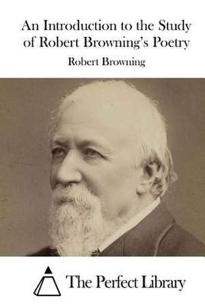 An Introduction to the Study of Robert Browning's Poetry de Robert Browning