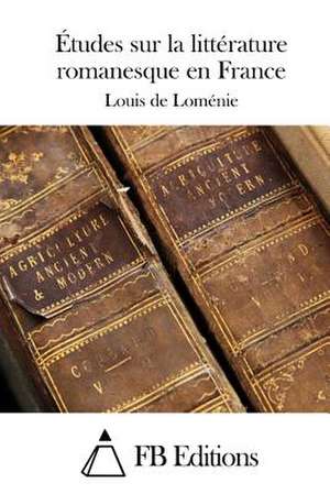 Etudes Sur La Litterature Romanesque En France de Louis De Lomenie