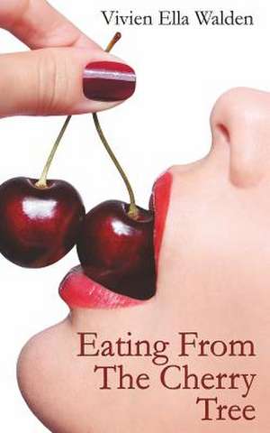 Eating from the Cherry Tree de Vivien Ella Walden