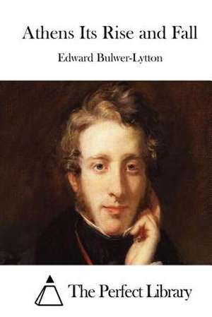 Athens Its Rise and Fall de Edward Bulwer-Lytton