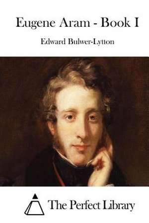 Eugene Aram - Book I de Edward Bulwer-Lytton