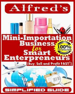 Mini-Importation Business for Smart Enterpreneurs de Alfred B. Ajimokunola