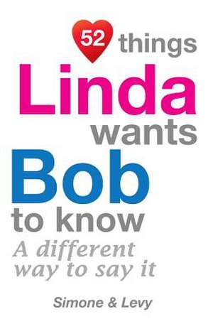 52 Things Linda Wants Bob to Know de Jay Ed. Levy