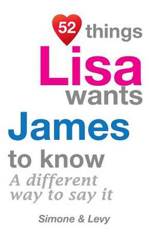 52 Things Lisa Wants James to Know de Jay Ed. Levy