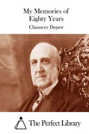 My Memories of Eighty Years de Chauncey DePew