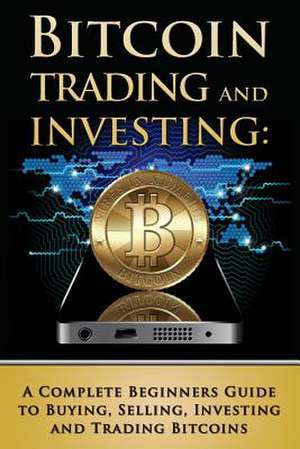 Bitcoin Trading and Investing de Benjamin Tideas