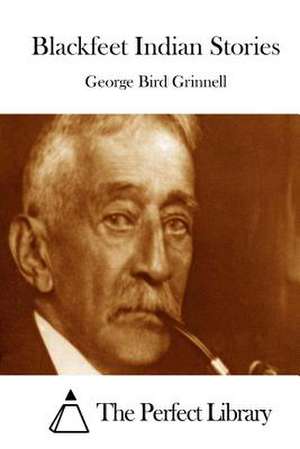 Blackfeet Indian Stories de George Bird Grinnell