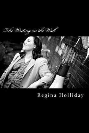 The Writing on the Wall de Regina Holliday