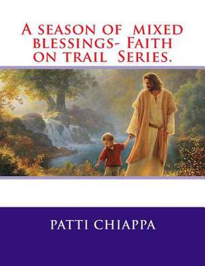 A Season of Mixed Blessings- Faith on Trail Series. de Patti Chiappa