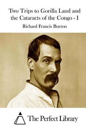 Two Trips to Gorilla Land and the Cataracts of the Congo - I de Richard Francis Burton